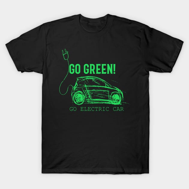 Go Green, Go Electric Car T-Shirt by FamiLane